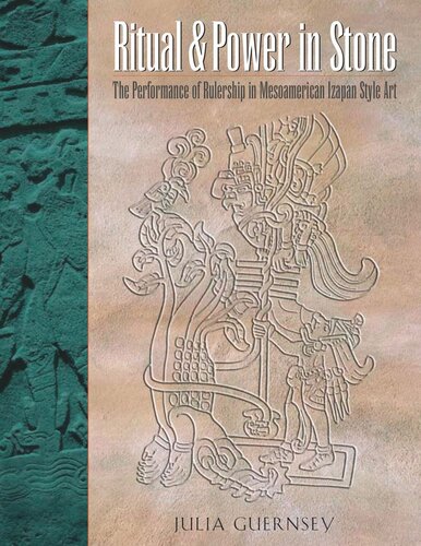 Ritual And Power In Stone The Performance Of Rulership In Mesoamerican Izapan Style Art Julia Guernsey