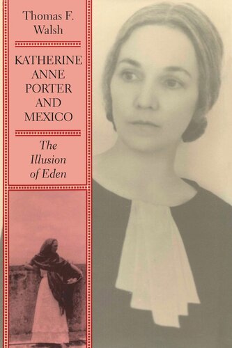 Katherine Anne Porter And Mexico The Illusion Of Eden Thomas F Walsh