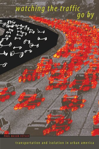 Watching The Traffic Go By Transportation And Isolation In Urban America Paul Mason Fotsch