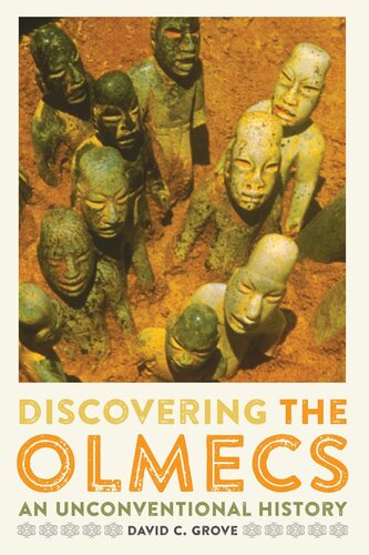 Discovering The Olmecs An Unconventional History David C Grove