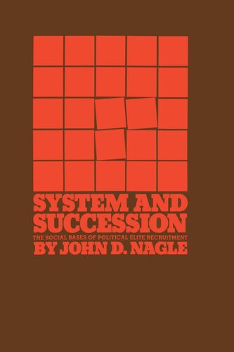 System And Succession The Social Bases Of Political Elite Recruitment John D Nagle