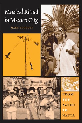 Musical Ritual In Mexico City From The Aztec To Nafta Mark Pedelty