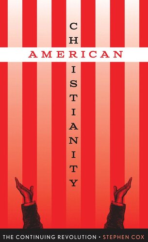 American Christianity The Continuing Revolution Stephen Cox