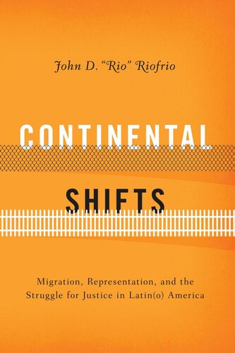 Continental Shifts Migration Representation And The Struggle For Justice In Latino America John D Rio Riofrio