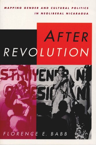 After Revolution Mapping Gender And Cultural Politics In Neoliberal Nicaragua Florence E Babb