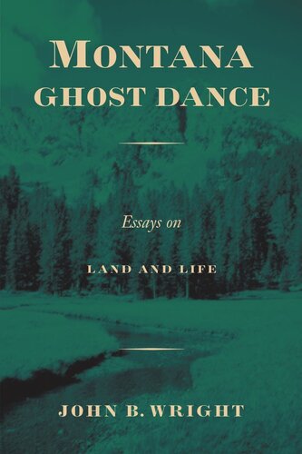 Montana Ghost Dance Essays On Land And Life John B Wright