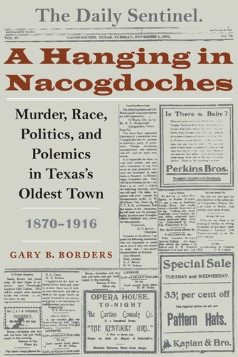 A Hanging In Nacogdoches Murder Race Politics And Polemics In Texass Oldest Town 18701916 Gary B Borders