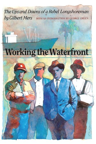 Working The Waterfront The Ups And Downs Of A Rebel Longshoreman Gilbert Mers