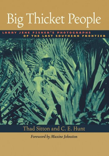 Big Thicket People Larry Jene Fishers Photographs Of The Last Southern Frontier Larry Jene Fisher Thad Sitton Ce Hunt Maxine Johnston