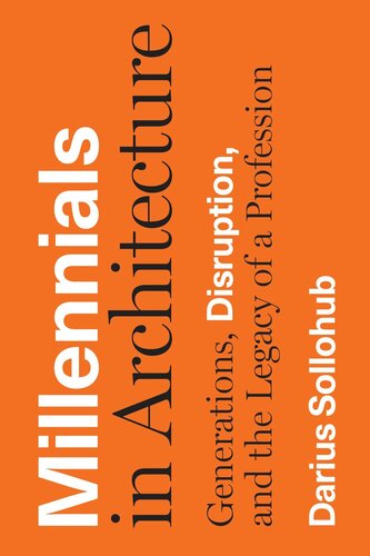 Millennials In Architecture Generations Disruption And The Legacy Of A Profession Darius Sollohub
