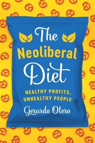 The Neoliberal Diet Healthy Profits Unhealthy People Gerardo Otero