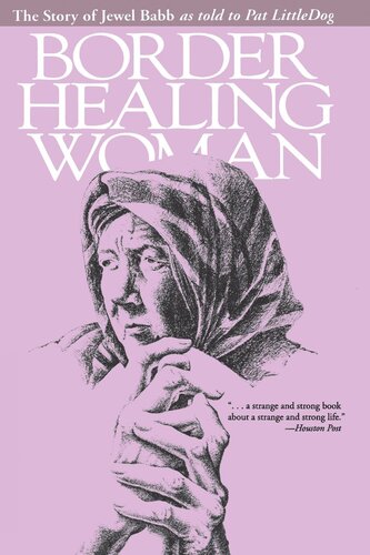 Border Healing Woman The Story Of Jewel Babb As Told To Pat Littledog Second Edition Jewel Babb Pat Littledog