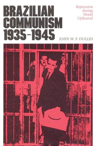 Brazilian Communism 19351945 Repression During World Upheaval John W F Dulles