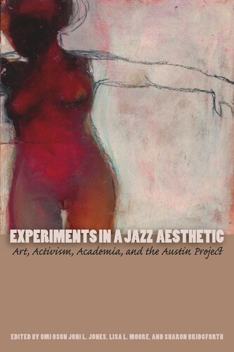 Experiments In A Jazz Aesthetic Art Activism Academia And The Austin Project Omi Osun Joni L Jones Editor Lisa L Moore Editor Sharon Bridgforth Editor