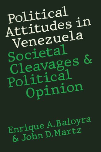 Political Attitudes In Venezuela Societal Cleavages And Political Opinion Enrique A Baloyra John D Martz