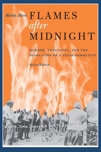 Flames After Midnight Murder Vengeance And The Desolation Of A Texas Community Revised Edition Monte Akers