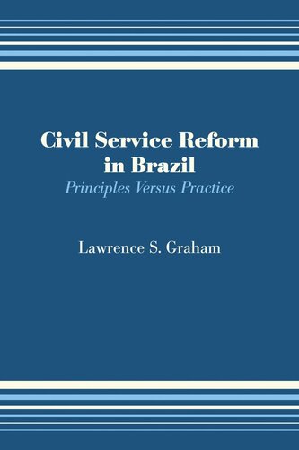 Civil Service Reform In Brazil Principles Versus Practice Lawrence S Graham