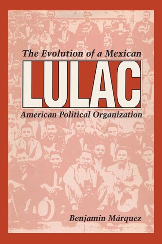 Lulac The Evolution Of A Mexican American Political Organization Benjamin Mrquez