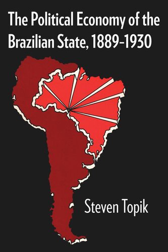 The Political Economy Of The Brazilian State 18891930 Steven Topik