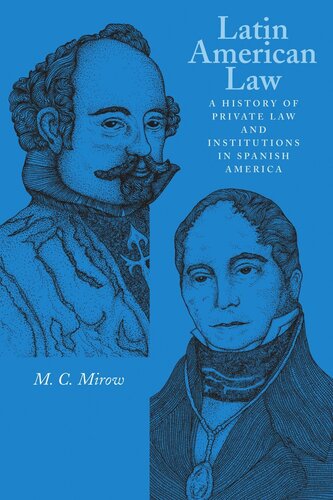 Latin American Law A History Of Private Law And Institutions In Spanish America M C Mirow