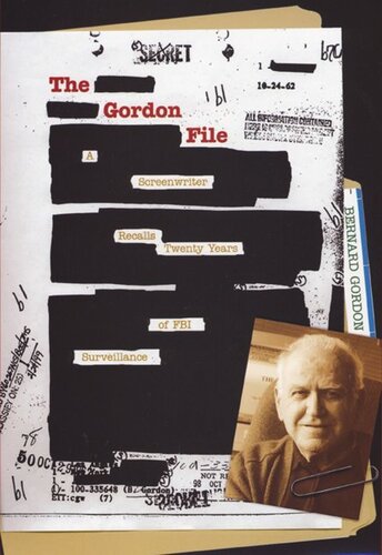 The Gordon File A Screenwriter Recalls Twenty Years Of Fbi Surveillance Bernard Gordon