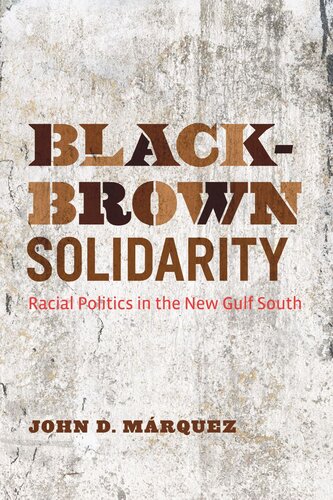 Blackbrown Solidarity Racial Politics In The New Gulf South John D Mrquez