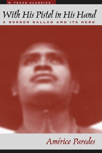With His Pistol In His Hand A Border Ballad And Its Hero Amrico Paredes