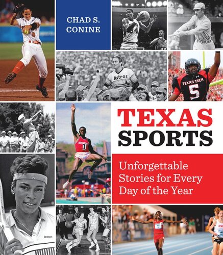 Texas Sports Unforgettable Stories For Every Day Of The Year Chad S Conine