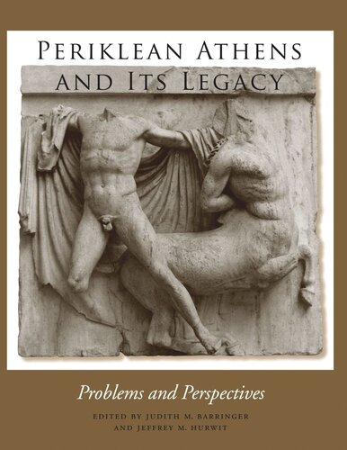 Periklean Athens And Its Legacy Problems And Perspectives Judith M Barringer Editor Jeffrey M Hurwit Editor
