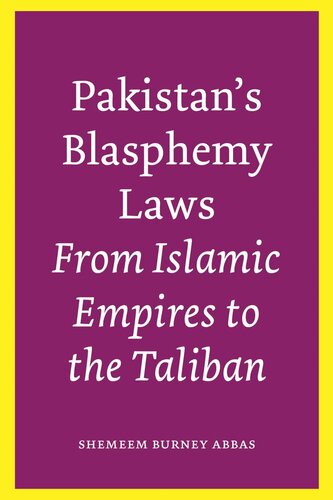 Pakistans Blasphemy Laws From Islamic Empires To The Taliban Shemeem Burney Abbas