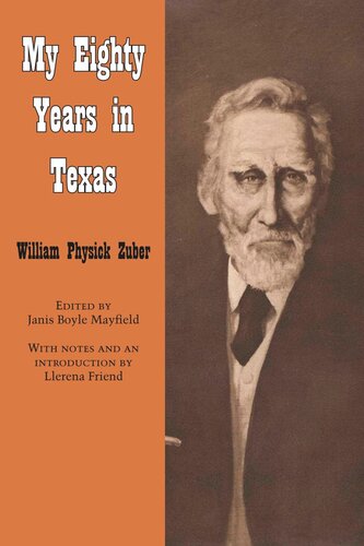 My Eighty Years In Texas William Physick Zuber Editor Janis Boyle Mayfield Editor Llerena Friend Editor