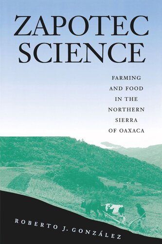 Zapotec Science Farming And Food In The Northern Sierra Of Oaxaca Roberto J Gonzlez