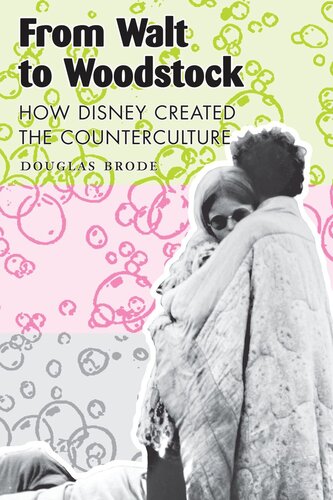From Walt To Woodstock How Disney Created The Counterculture Douglas Brode