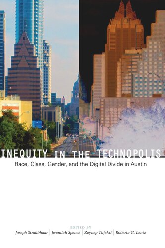 Inequity In The Technopolis Race Class Gender And The Digital Divide In Austin Joseph Straubhaar Editor Jeremiah Spence Editor Zeynep Tufekci Editor Roberta G Lentz Editor