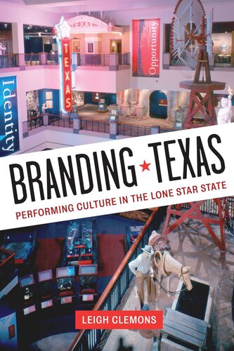 Branding Texas Performing Culture In The Lone Star State Leigh Clemons