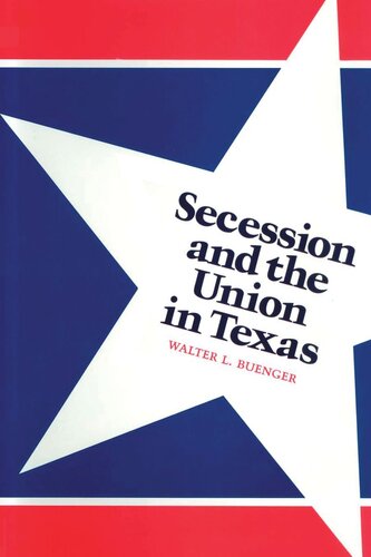 Secession And The Union In Texas Walter L Buenger