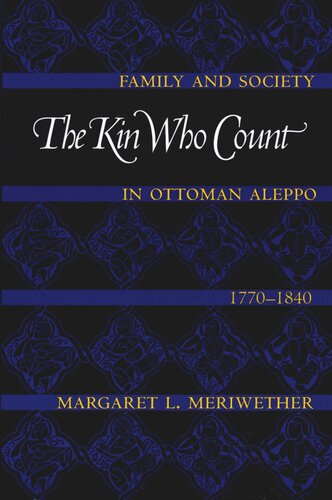 The Kin Who Count Family And Society In Ottoman Aleppo 17701840 Margaret L Meriwether