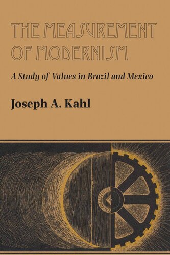 The Measurement Of Modernism A Study Of Values In Brazil And Mexico Joseph A Kahl