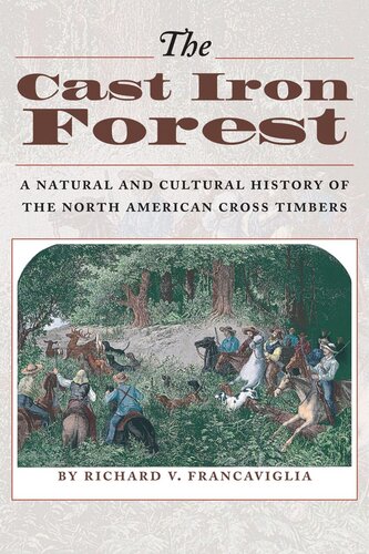 The Cast Iron Forest A Natural And Cultural History Of The North American Cross Timbers Richard V Francaviglia