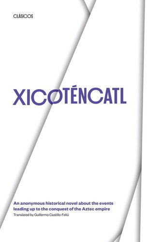 Xicotncatl An Anonymous Historical Novel About The Events Leading Up To The Conquest Of The Aztec Empire Guillermo Castillofeli Editor