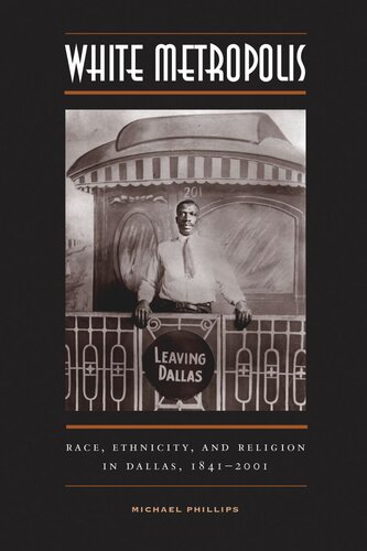 White Metropolis Race Ethnicity And Religion In Dallas 18412001 Michael Phillips