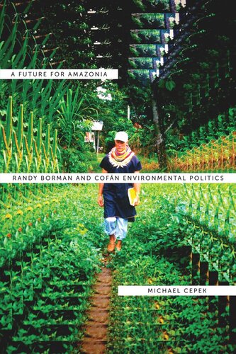 A Future For Amazonia Randy Borman And Cofn Environmental Politics Michael L Cepek