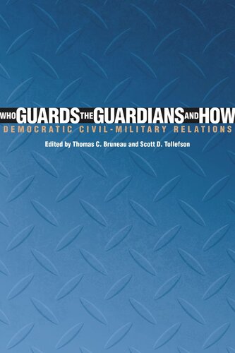 Who Guards The Guardians And How Democratic Civilmilitary Relations Thomas C Bruneau Editor Scott D Tollefson Editor
