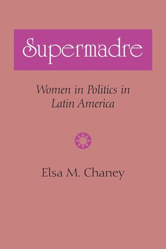 Supermadre Women In Politics In Latin America Elsa M Chaney
