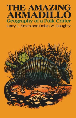 The Amazing Armadillo Geography Of A Folk Critter Larry L Smith Robin W Doughty