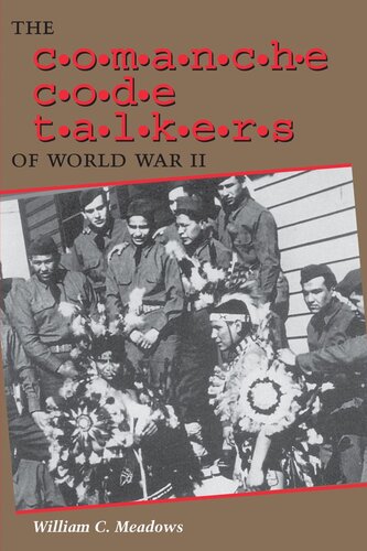 The Comanche Code Talkers Of World War Ii William C Meadows