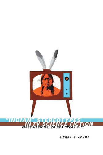 Indian Stereotypes In Tv Science Fiction First Nations Voices Speak Out Sierra S Adare