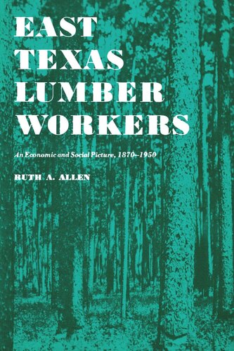 East Texas Lumber Workers An Economic And Social Picture 18701950 Ruth A Allen