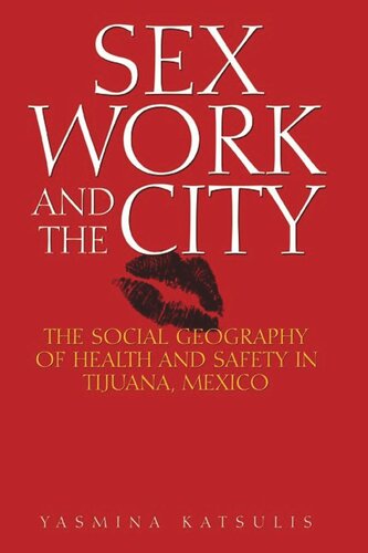 Sex Work And The City The Social Geography Of Health And Safety In Tijuana Mexico Yasmina Katsulis