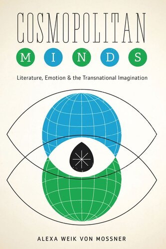 Cosmopolitan Minds Literature Emotion And The Transnational Imagination Alexa Weik Von Mossner